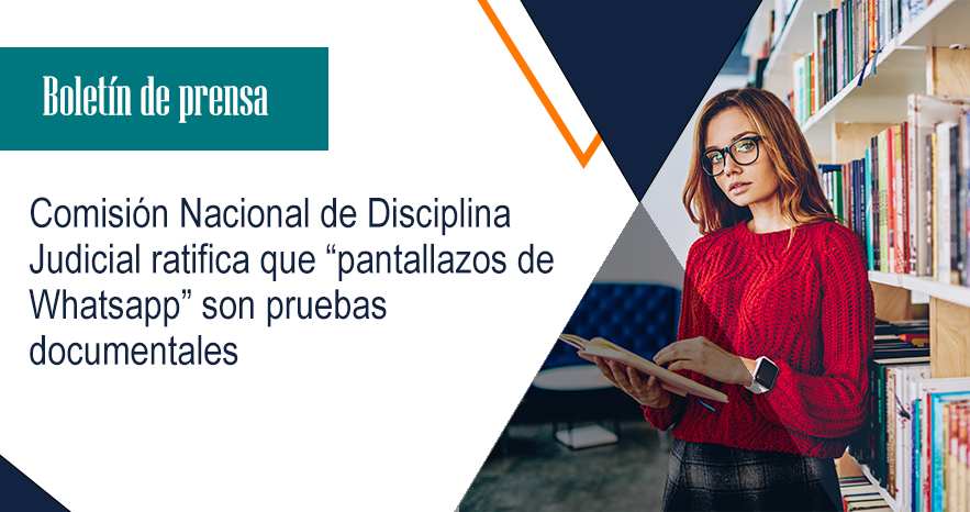 Comisión Nacional de Disciplina Judicial ratifica que “pantallazos de Whatsapp” son pruebas documentales