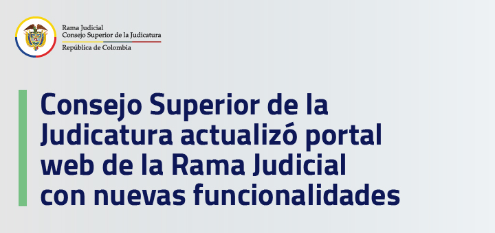 Consejo Superior de la Judicatura actualizó portal web de la Rama Judicial con nuevas funcionalidades