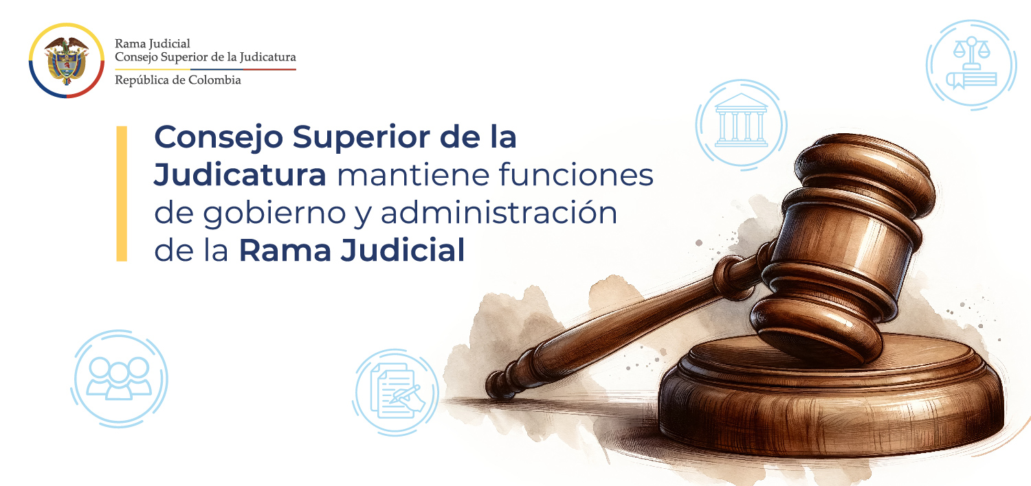 Consejo Superior de la Judicatura mantiene funciones de gobierno y administración de la Rama Judicial