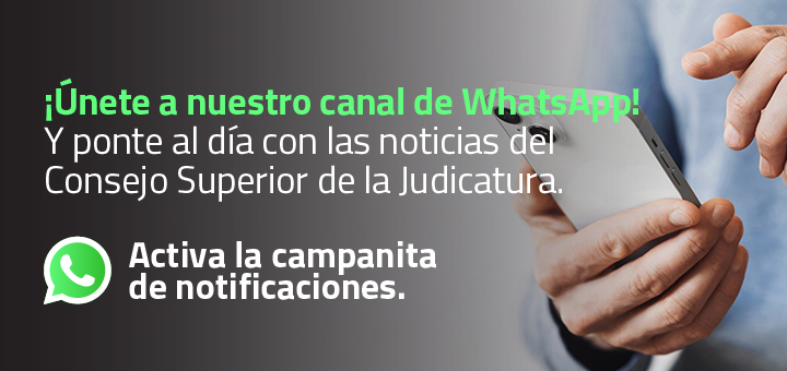 Consejo Superior de la Judicatura ya tiene canal de WhatsApp ¡Suscríbete!