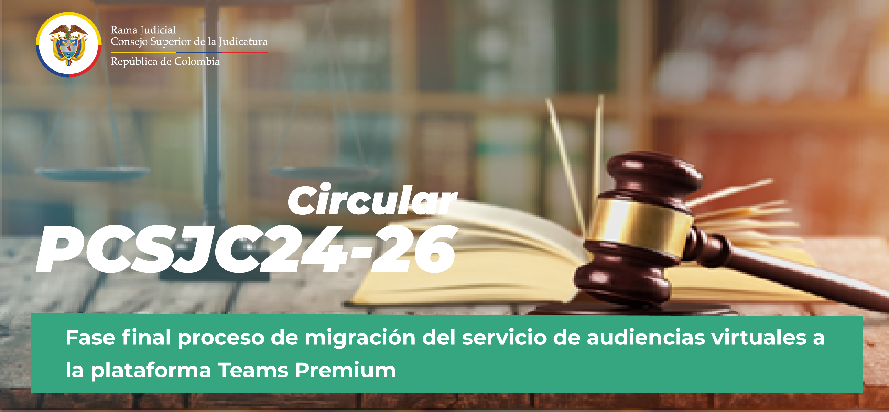 Circular PCSJC24-26: “Fase final proceso de migración del servicio de audiencias virtuales a la plataforma Teams Premium”