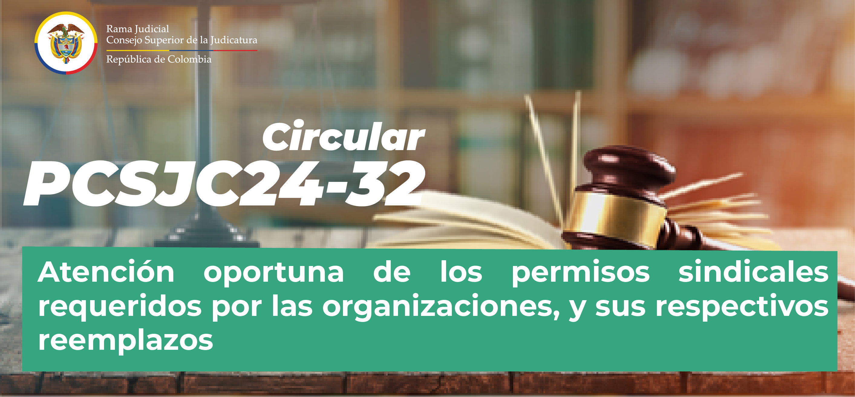 Circulares Consejo Superior de la Judicatura: Consulte la Circular PCSJC24-32: “Atención oportuna de los permisos sindicales requeridos por las organizaciones, y sus respectivos reemplazos.”