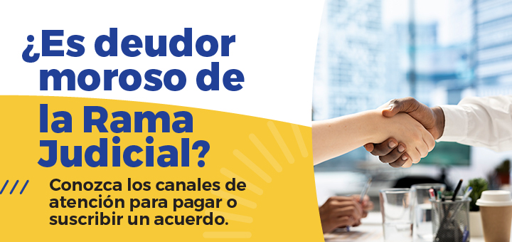 Consulte si es deudor moroso de la Rama Judicial y conozca los canales de atención para suscribir un acuerdo de pago