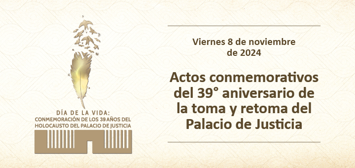 Conmemoración del 39° Aniversario del Holocausto del Palacio de Justicia: En memoria por la dignidad de la justicia