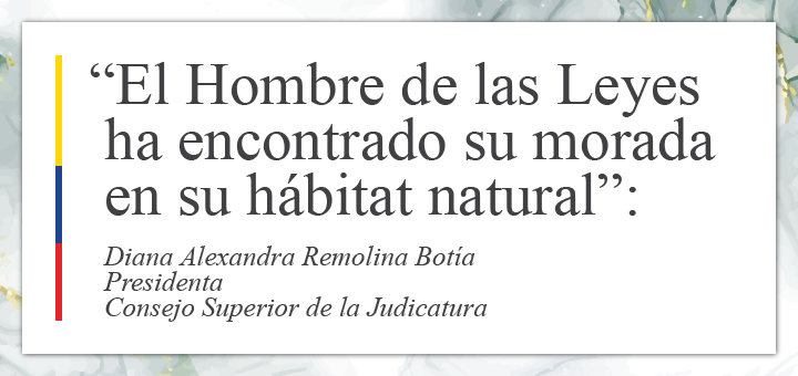 “El Hombre de las Leyes ha encontrado su morada en su hábitat natural”: Diana Remolina, presidenta del Consejo Superior de la Judicatura