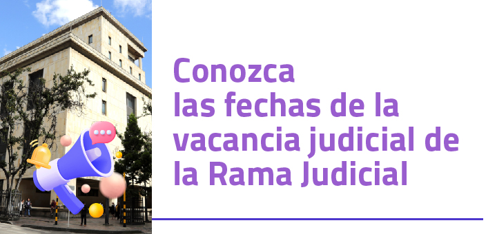 Conozca las fechas de la vacancia judicial en la Rama Judicial