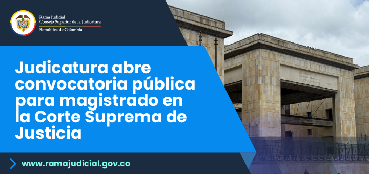 Consejo Superior de la Judicatura abre convocatoria para magistrado en la Sala de Casación Civil, Agraria y Rural de la Corte Suprema de Justicia