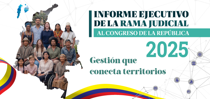 Consejo Superior de la Judicatura publica ante el Congreso su Informe Ejecutivo de la Rama Judicial 2025
