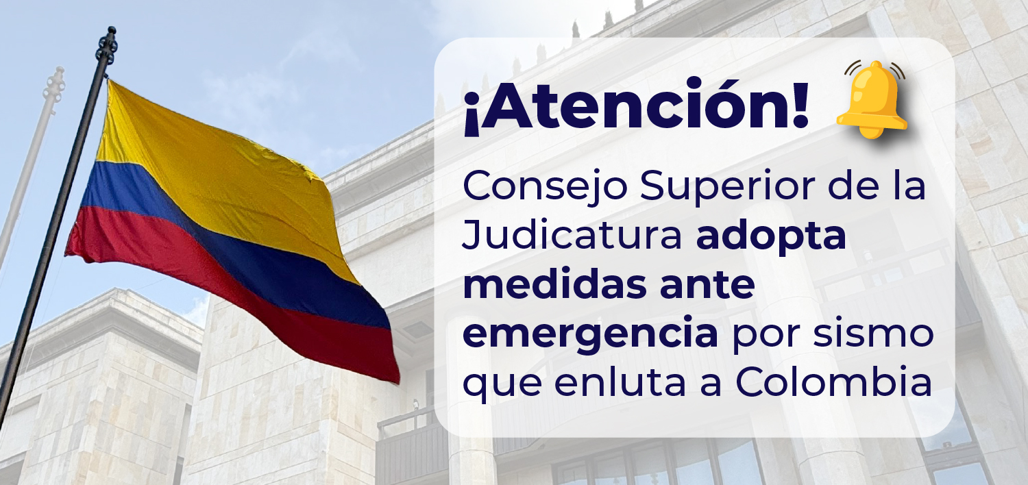 Consejo Superior de la Judicatura adopta medidas ante emergencia por sismo que enluta a Colombia