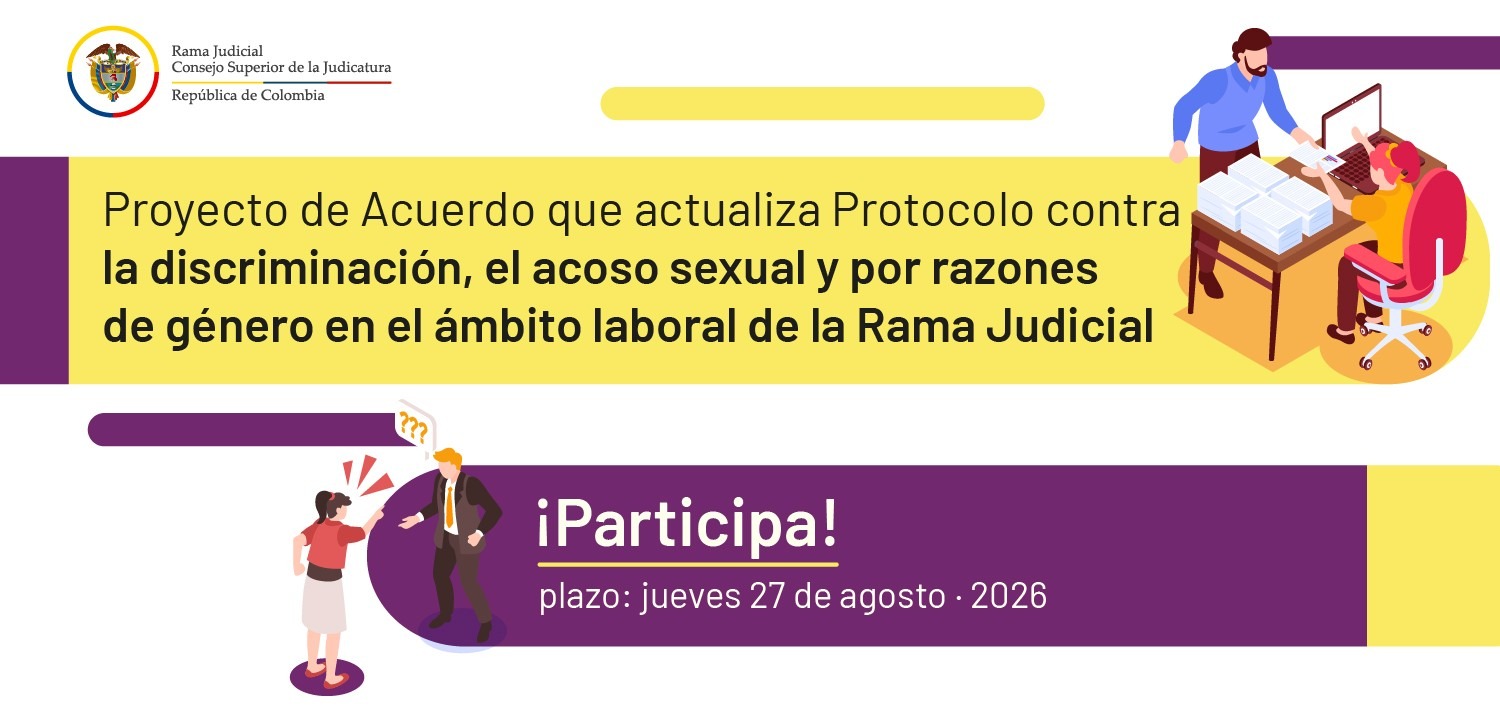 Judicatura pone a consideración de la ciudadanía proyecto de Acuerdo por el cual se actualiza el Protocolo contra la discriminación, el acoso sexual y por razones de género en el ámbito laboral de la Rama Judicial