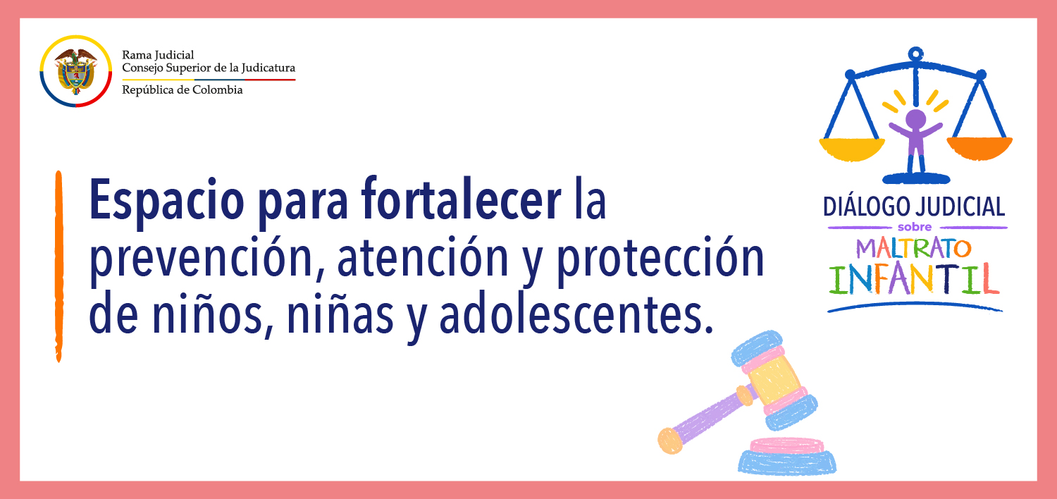 Consejo Superior de la Judicatura realiza el “Diálogo judicial sobre maltrato infantil”