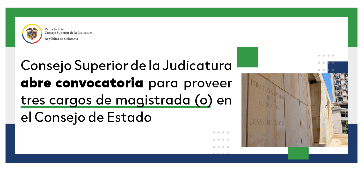 Consejo Superior de la Judicatura abre convocatoria para proveer tres cargos de magistrada (o) en el Consejo de Estado